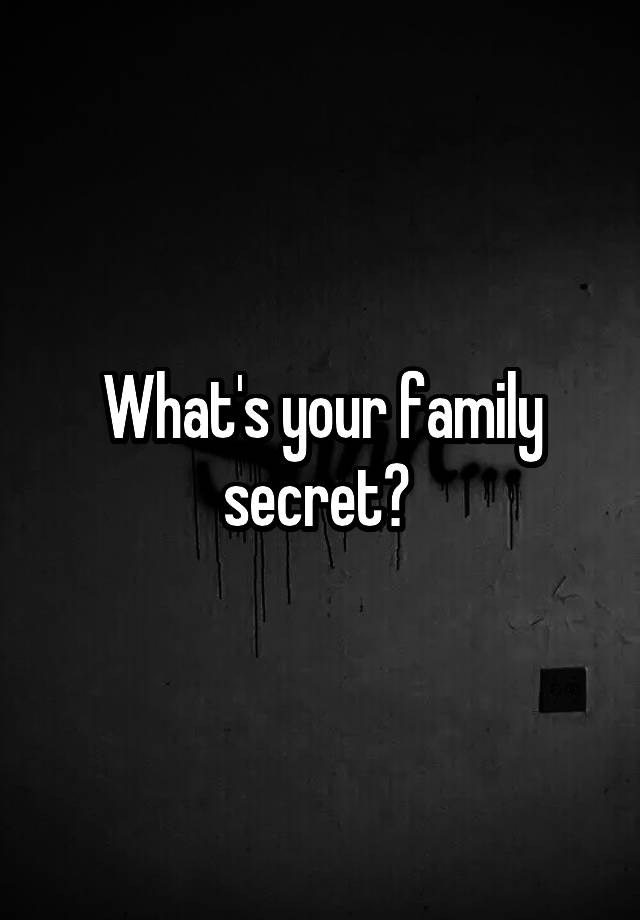 What's your family secret? 