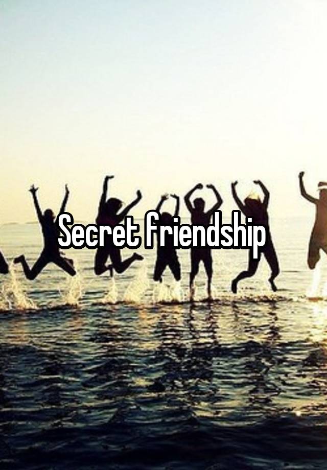 Secret friendship 