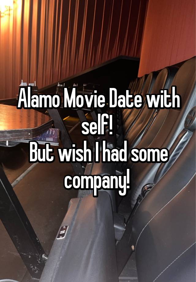 Alamo Movie Date with self! 
But wish I had some company! 