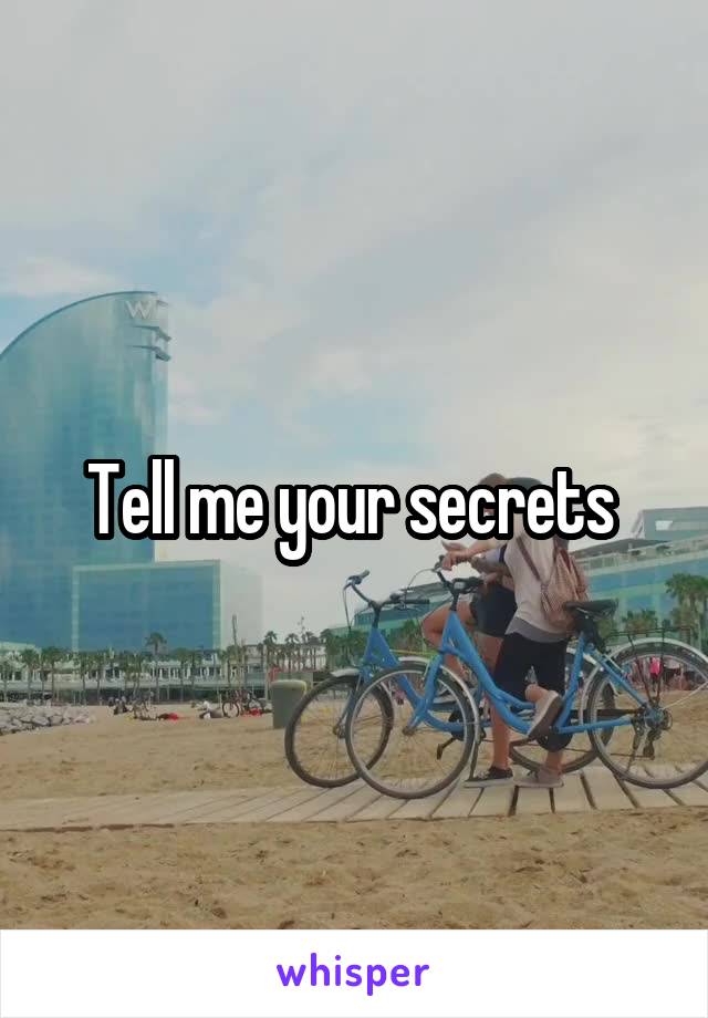 Tell me your secrets 