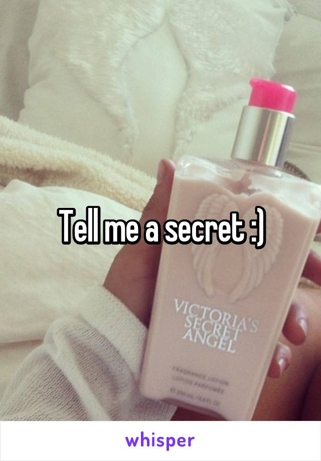 Tell me a secret :)