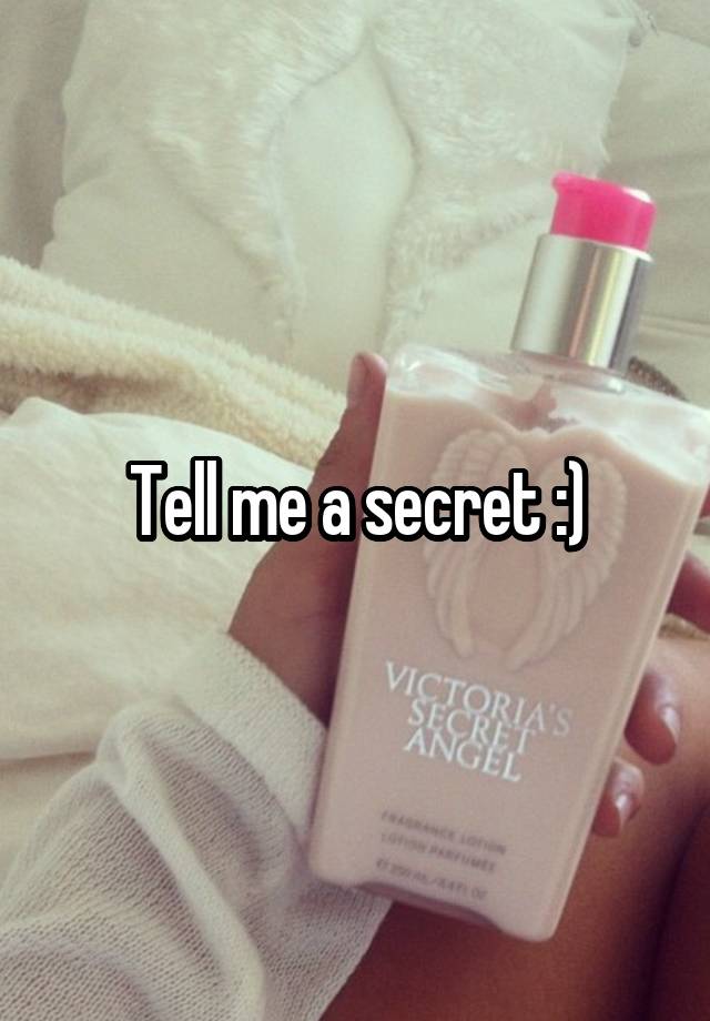 Tell me a secret :)