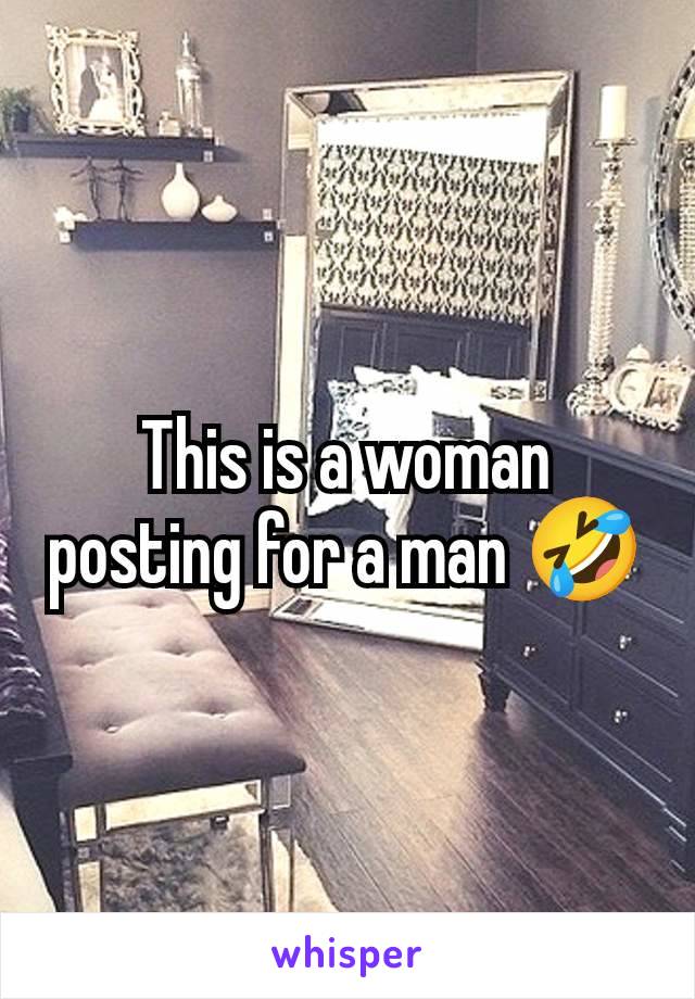This is a woman posting for a man 🤣
