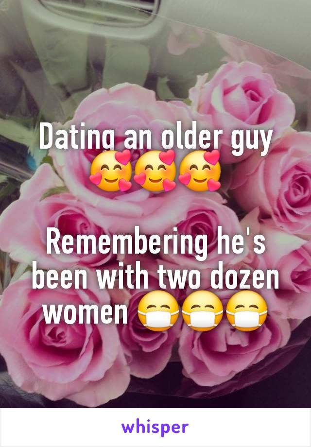 Dating an older guy 🥰🥰🥰

Remembering he's been with two dozen women 😷😷😷