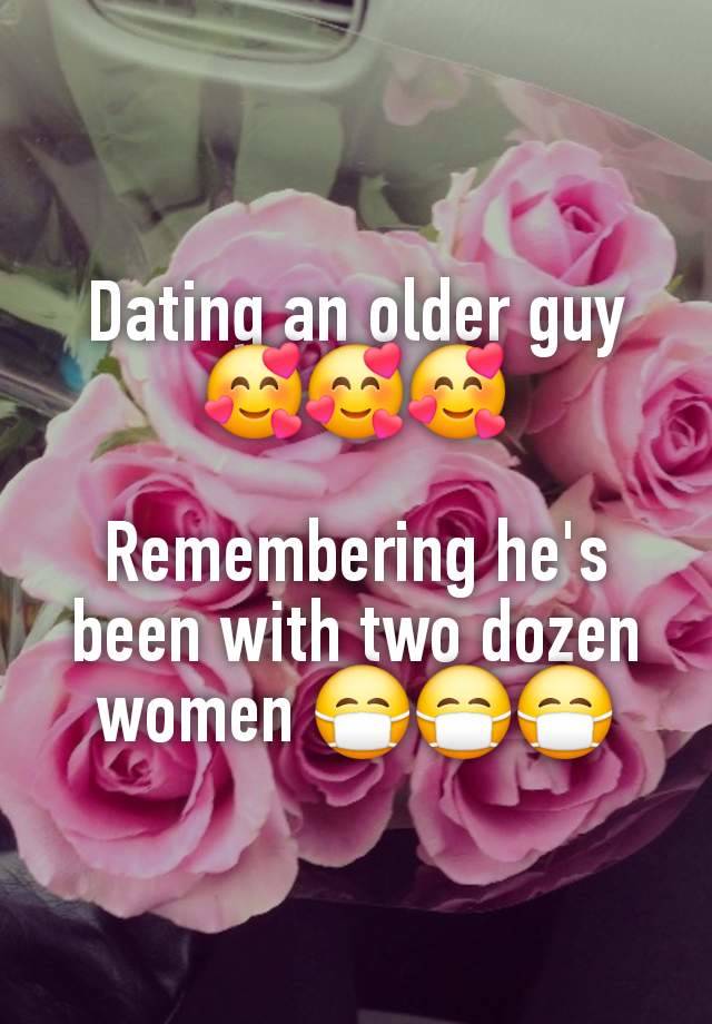 Dating an older guy 🥰🥰🥰

Remembering he's been with two dozen women 😷😷😷