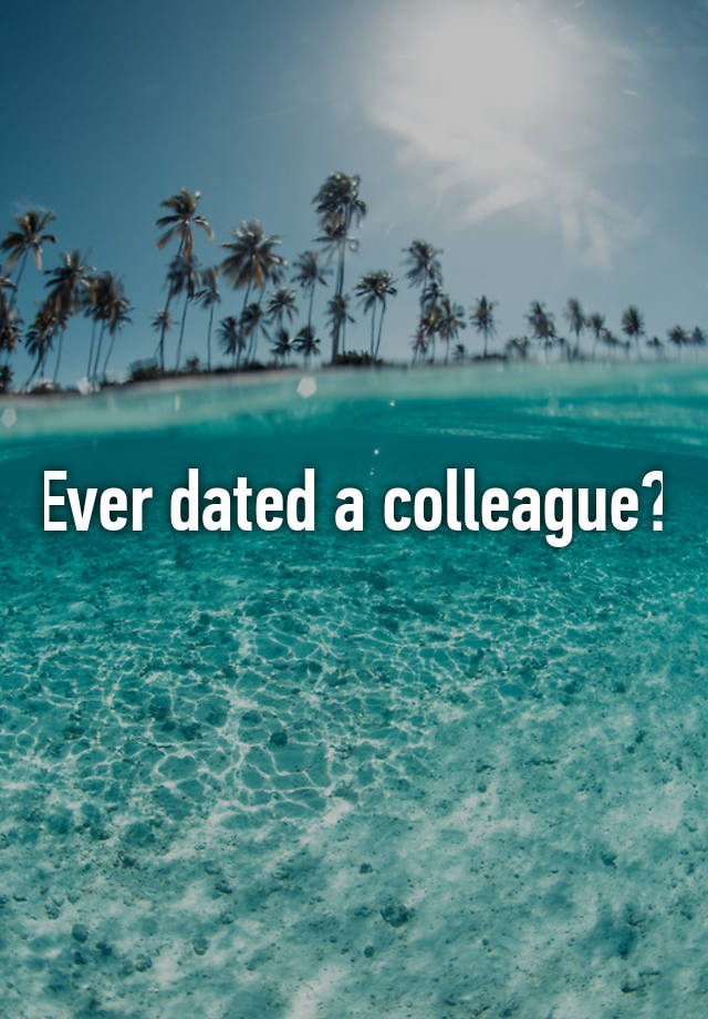 Ever dated a colleague?