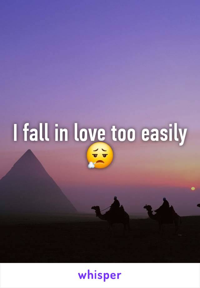 I fall in love too easily 😮‍💨