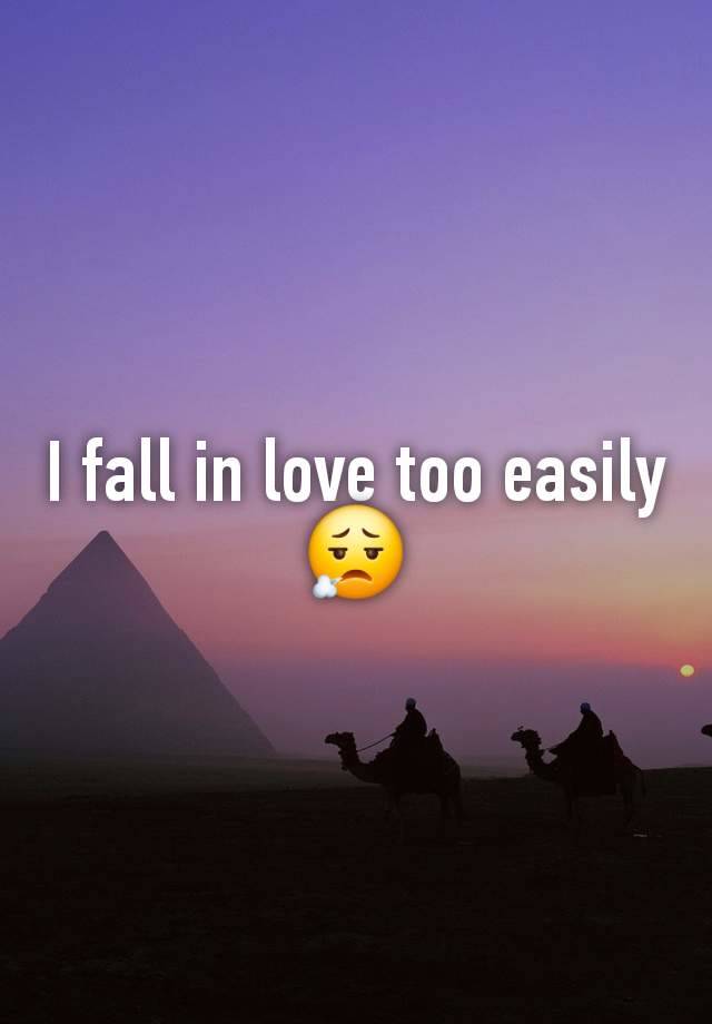 I fall in love too easily 😮‍💨