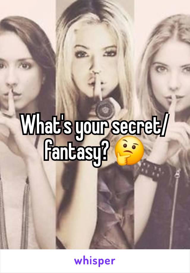 What's your secret/ fantasy? 🤔