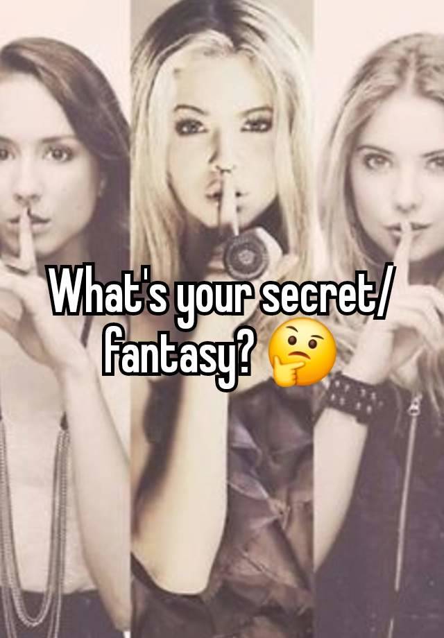 What's your secret/ fantasy? 🤔