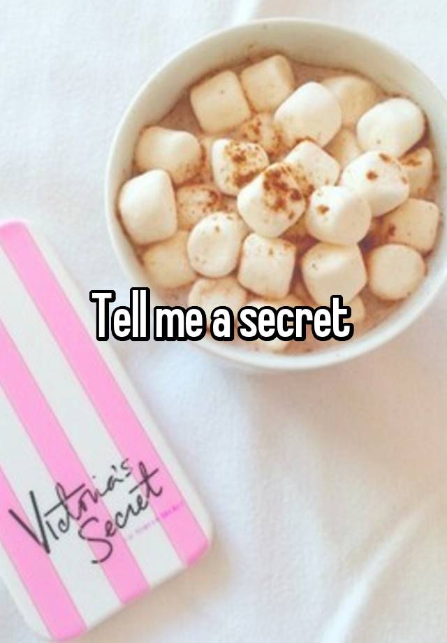 Tell me a secret 