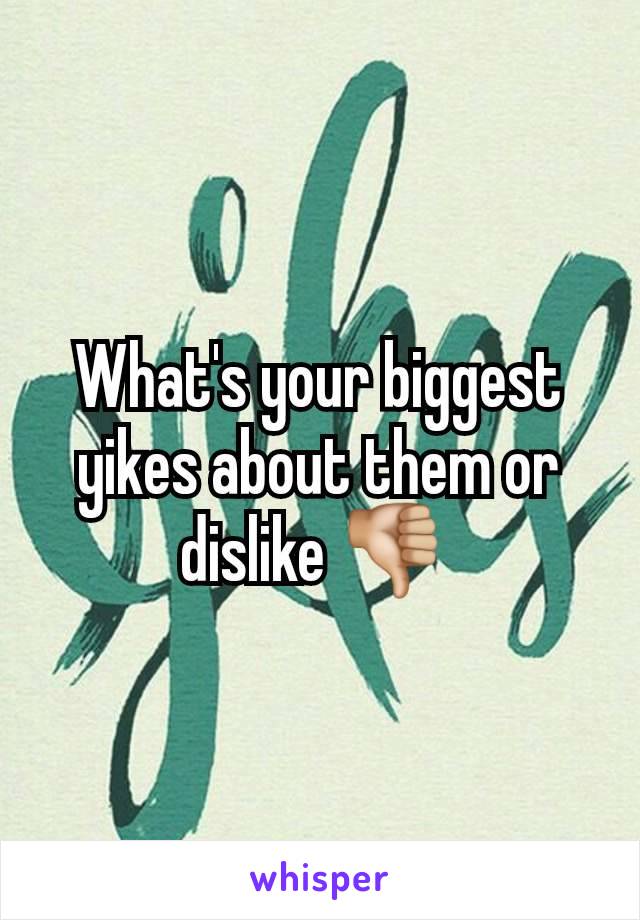 What's your biggest yikes about them or dislike 👎🏼 