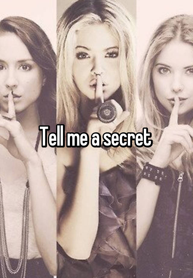 Tell me a secret 