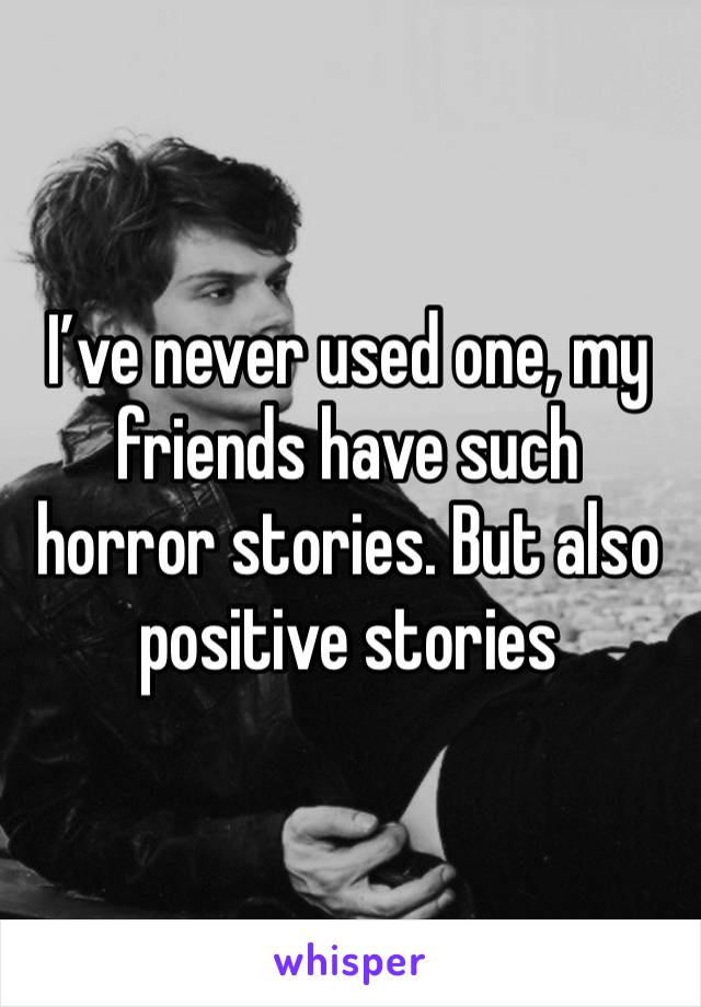 I’ve never used one, my friends have such horror stories. But also positive stories