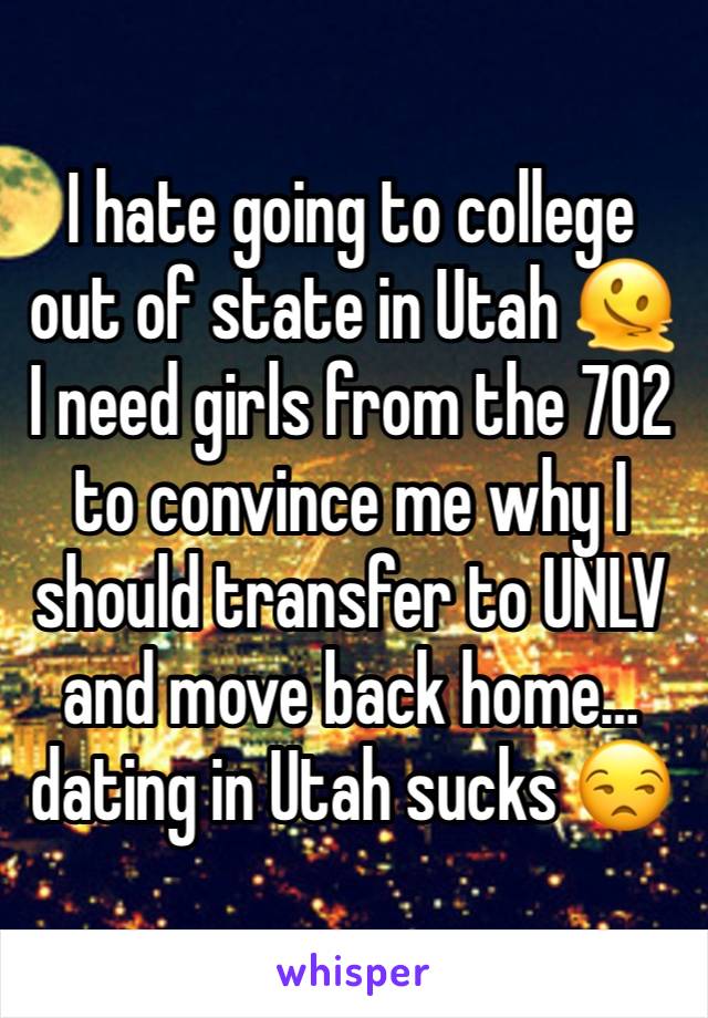 I hate going to college out of state in Utah 🫠 I need girls from the 702 to convince me why I should transfer to UNLV and move back home… dating in Utah sucks 😒