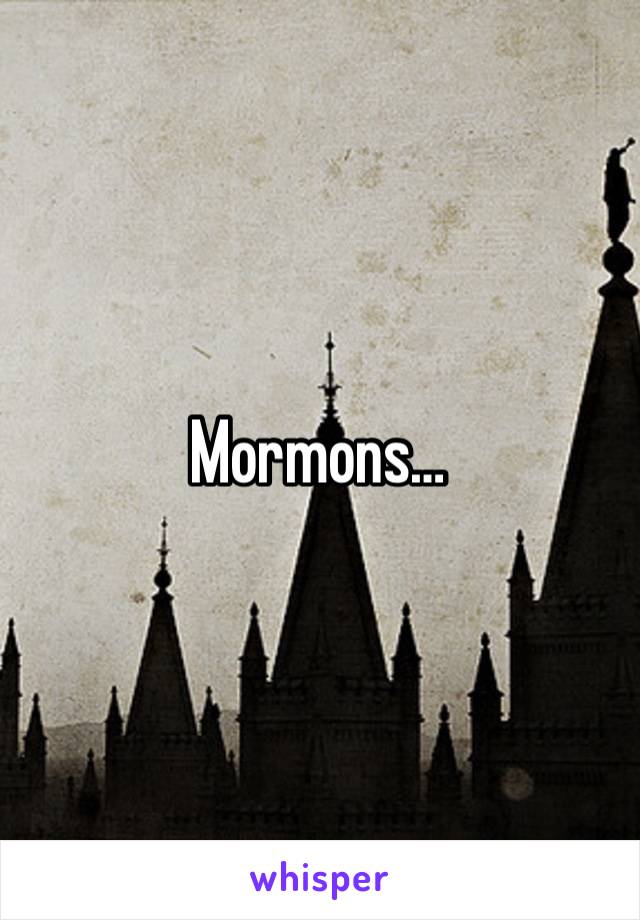 Mormons…