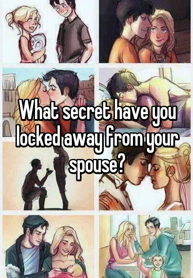 What secret have you locked away from your spouse?