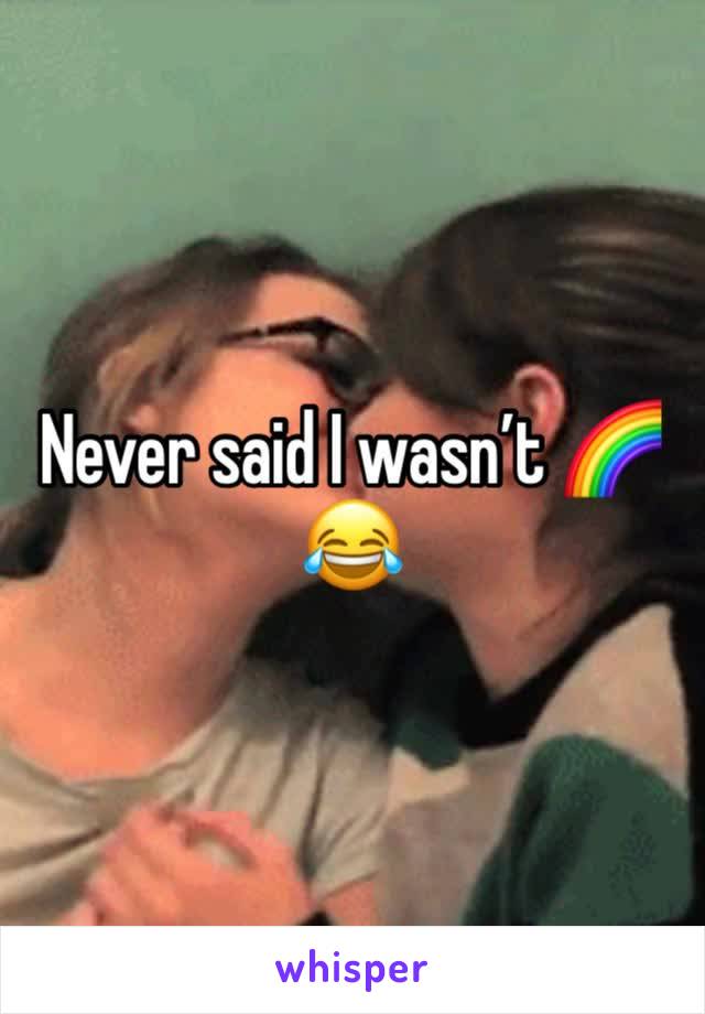 Never said I wasn’t 🌈 😂