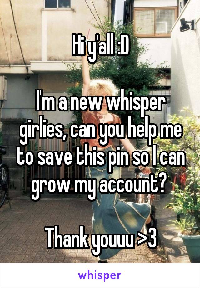 Hi y'all :D

I'm a new whisper girlies, can you help me to save this pin so I can grow my account? 

Thank youuu >3