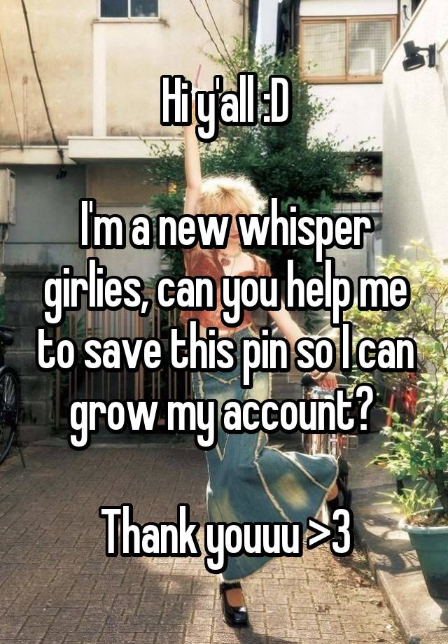 Hi y'all :D

I'm a new whisper girlies, can you help me to save this pin so I can grow my account? 

Thank youuu >3