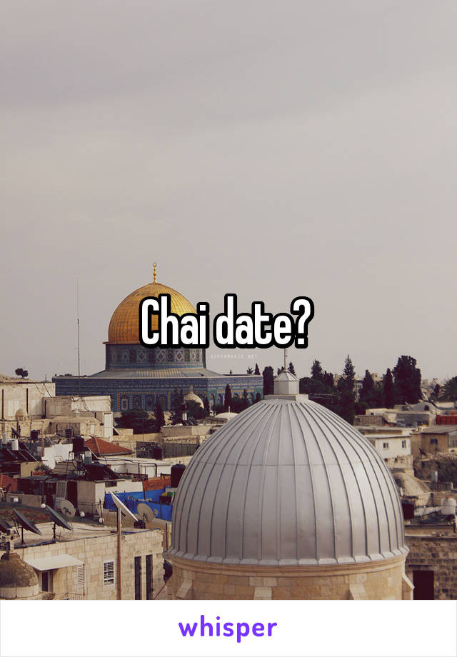 Chai date? 