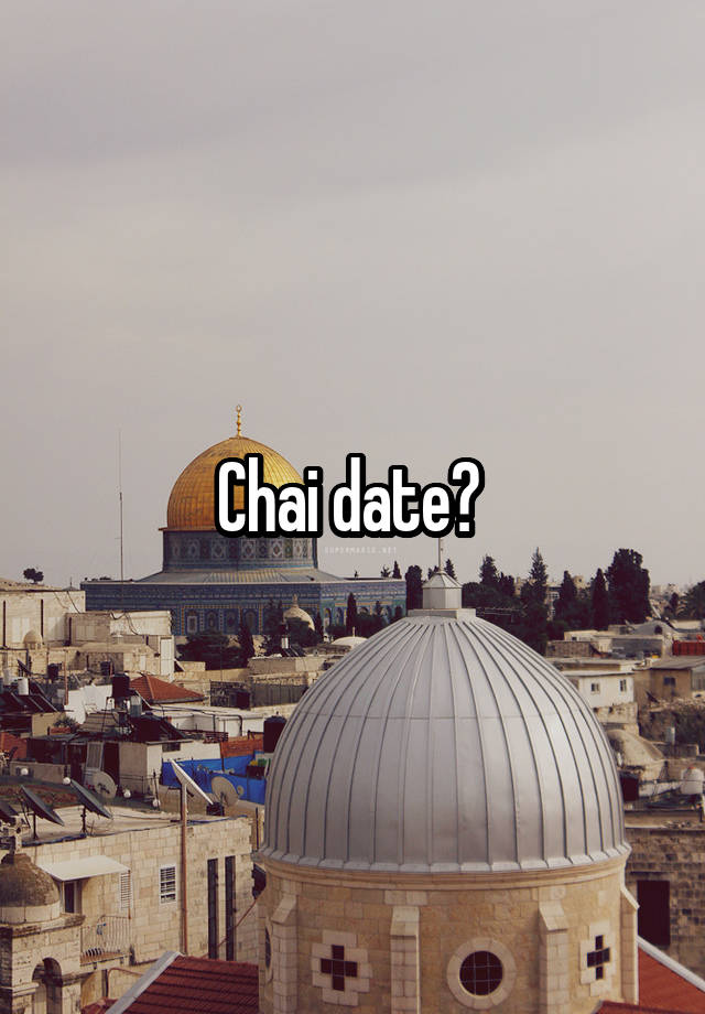 Chai date? 