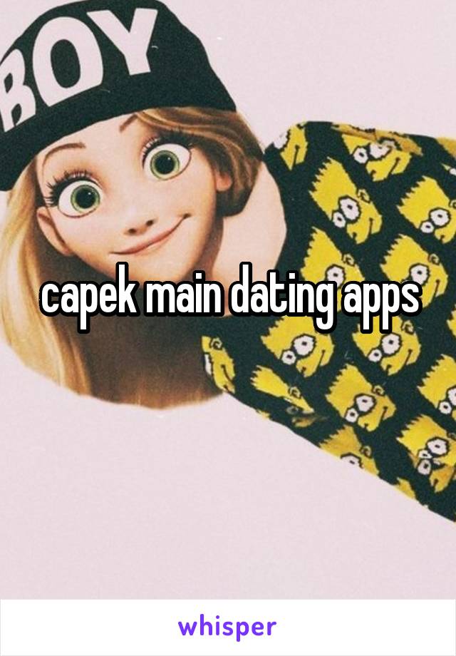 capek main dating apps
