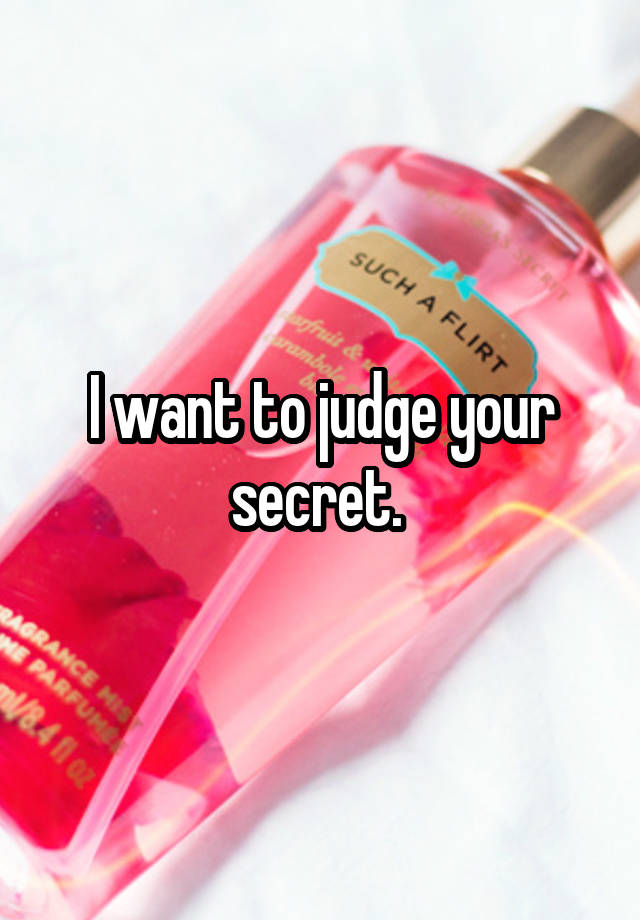 I want to judge your secret. 