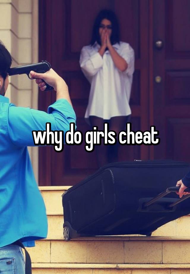 why do girls cheat
