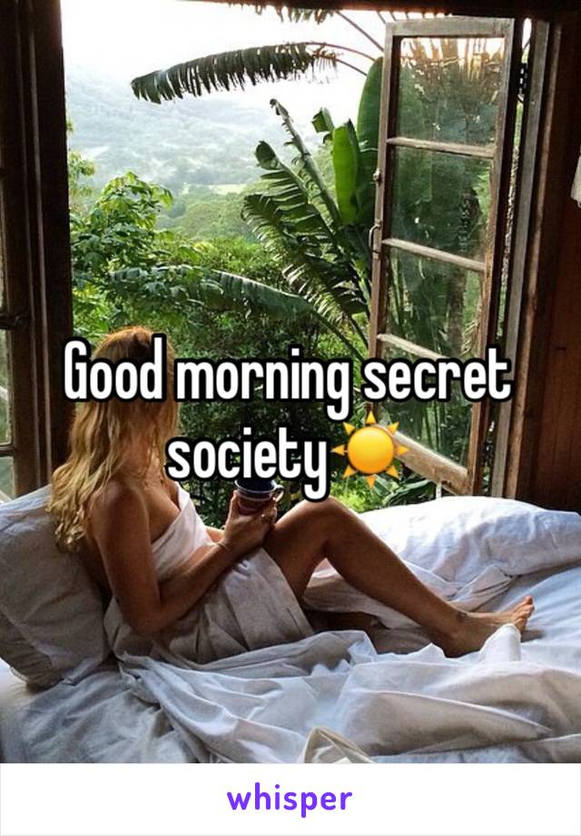 Good morning secret society☀️