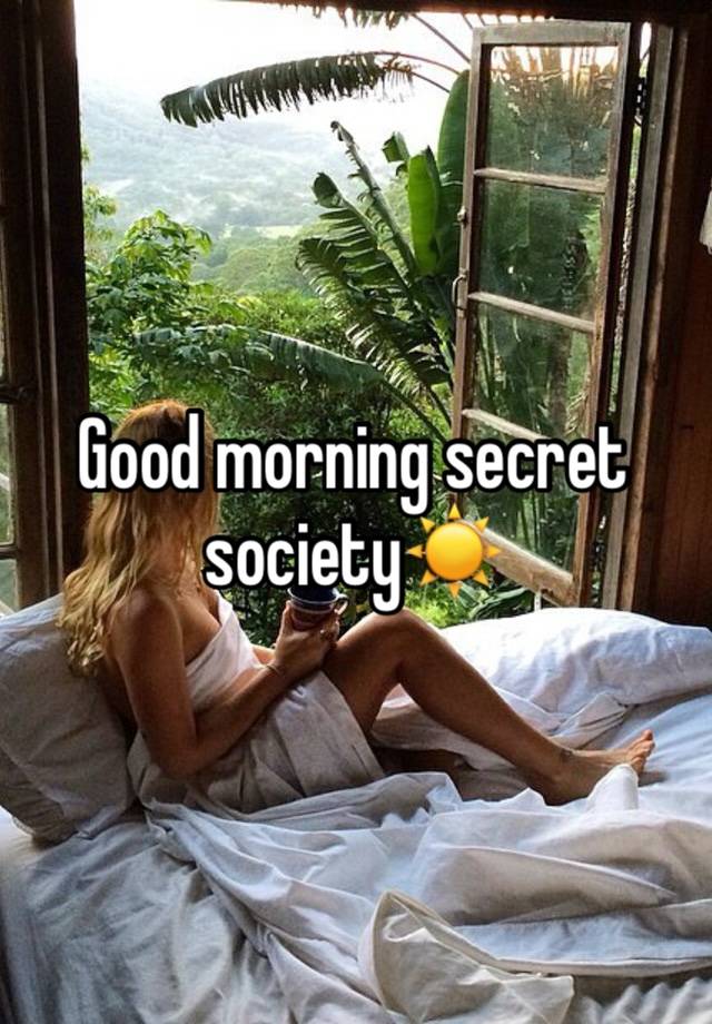 Good morning secret society☀️
