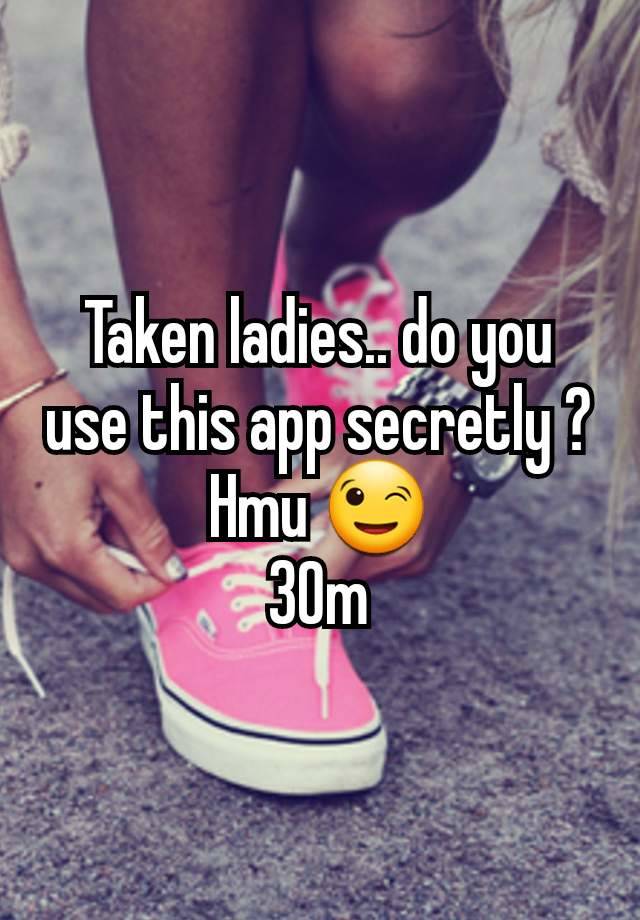 Taken ladies.. do you use this app secretly ?
Hmu 😉
30m