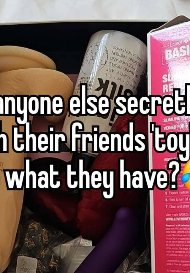 Does anyone else secretly look through their friends 'toy' box to see what they have?😂