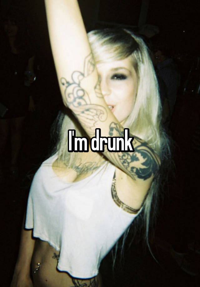 I'm drunk