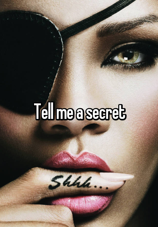 Tell me a secret