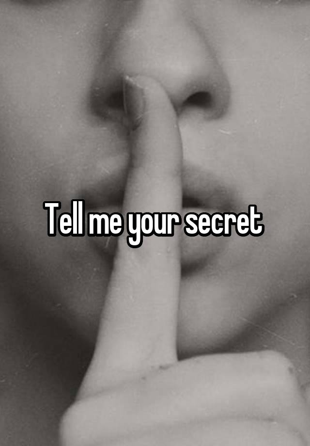 Tell me your secret 