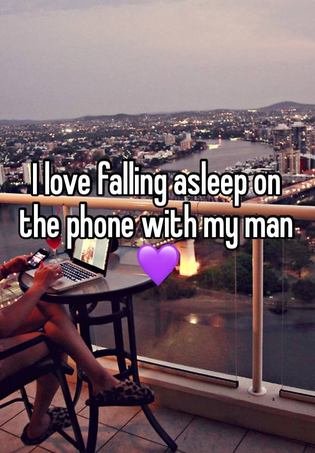 I love falling asleep on the phone with my man💜