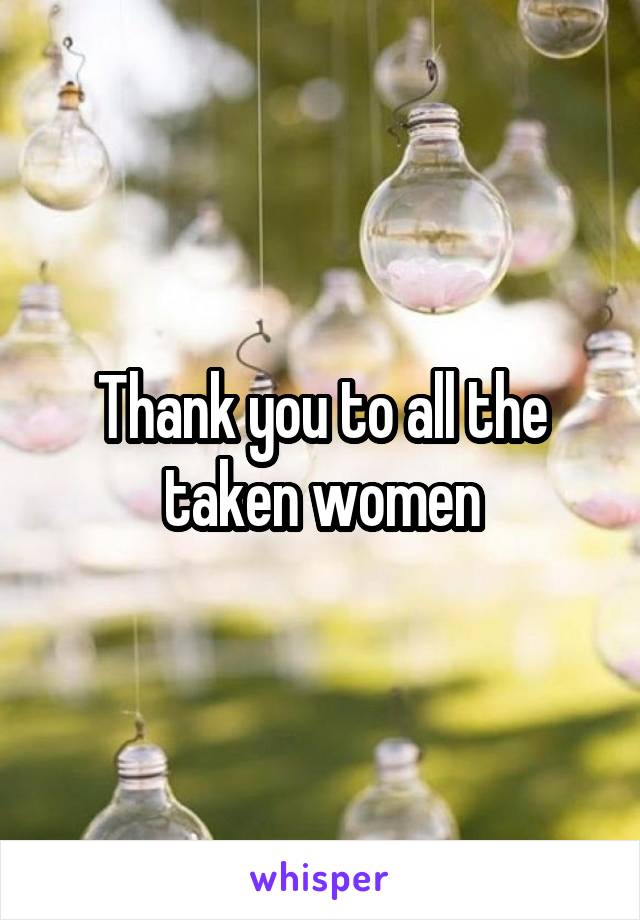 Thank you to all the taken women