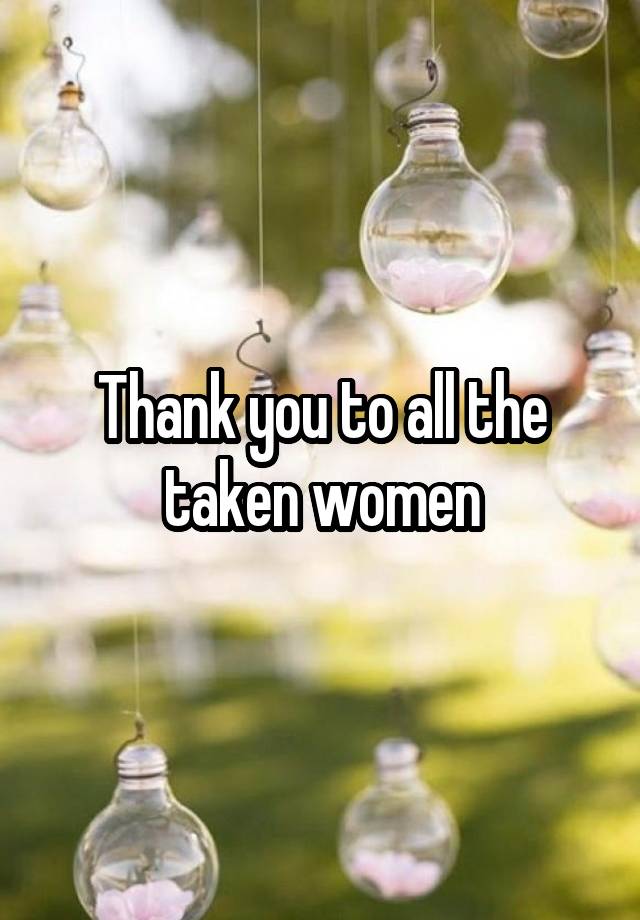 Thank you to all the taken women
