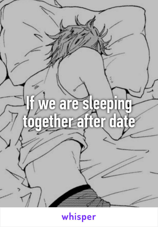 If we are sleeping together after date