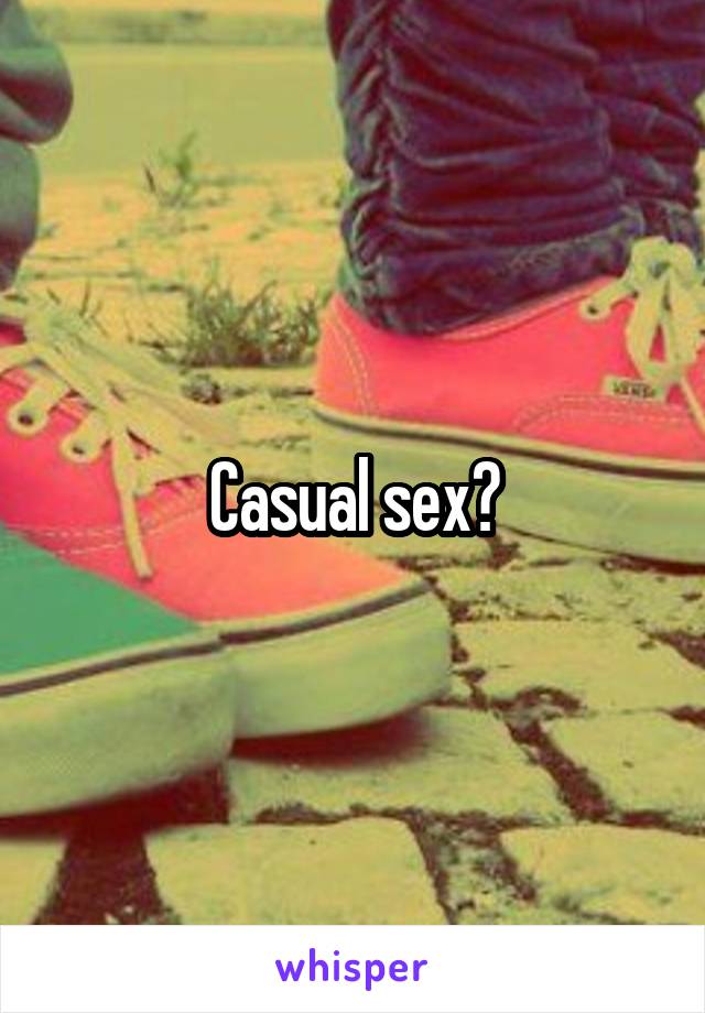 Casual sex?