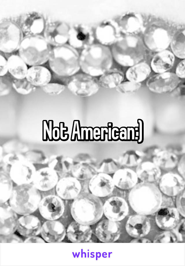 Not American:)