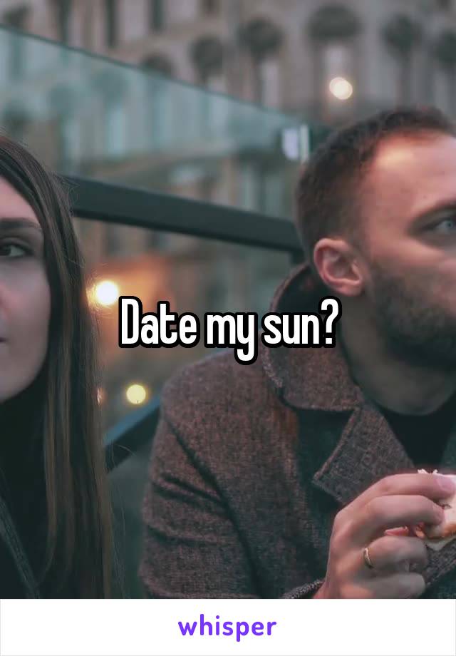 Date my sun?