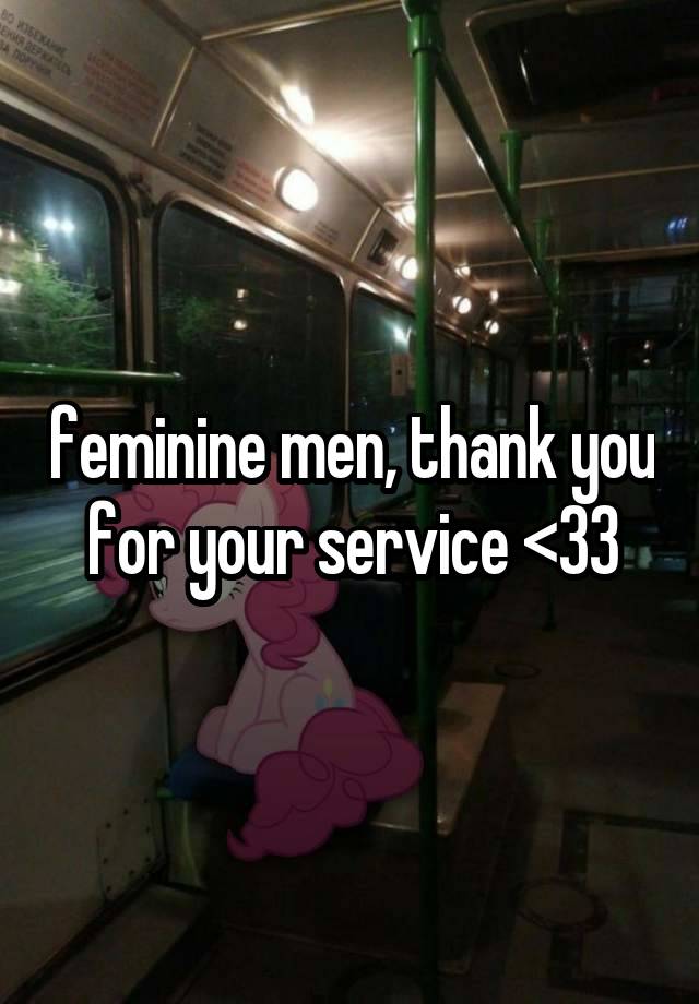 feminine men, thank you for your service <33