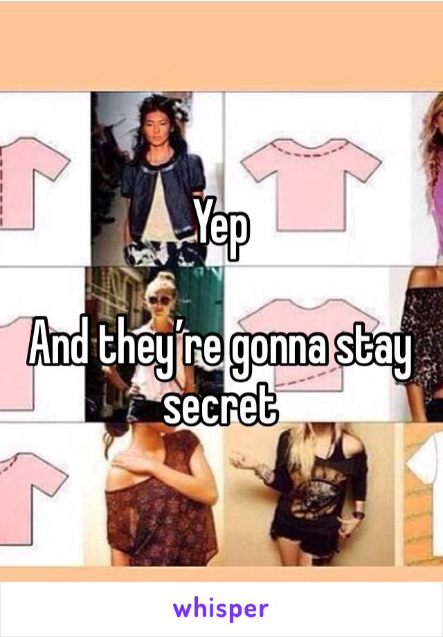 Yep

And they’re gonna stay secret 