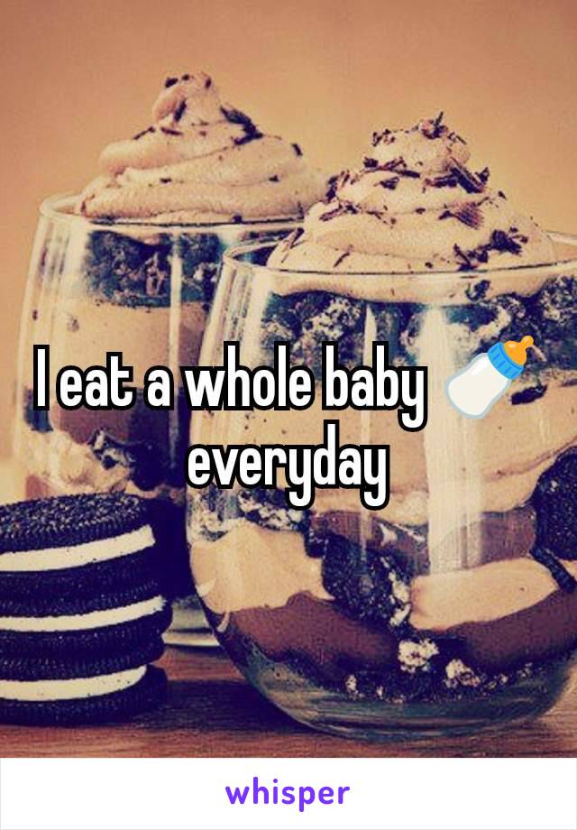 I eat a whole baby 🍼 everyday