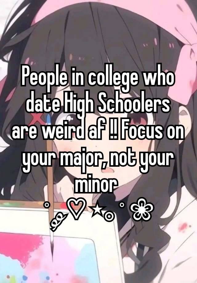 People in college who date High Schoolers are weird af !! Focus on your major, not your minor 
˚ ༘♡ ⋆｡˚ ❀