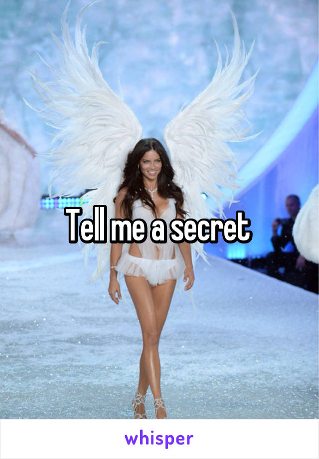 Tell me a secret 