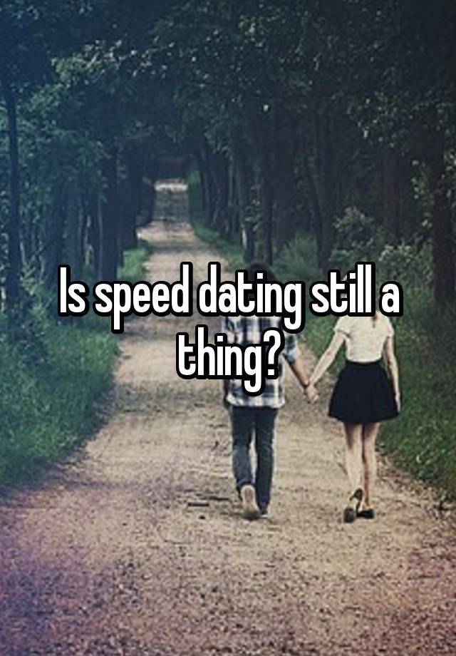 Is speed dating still a thing?