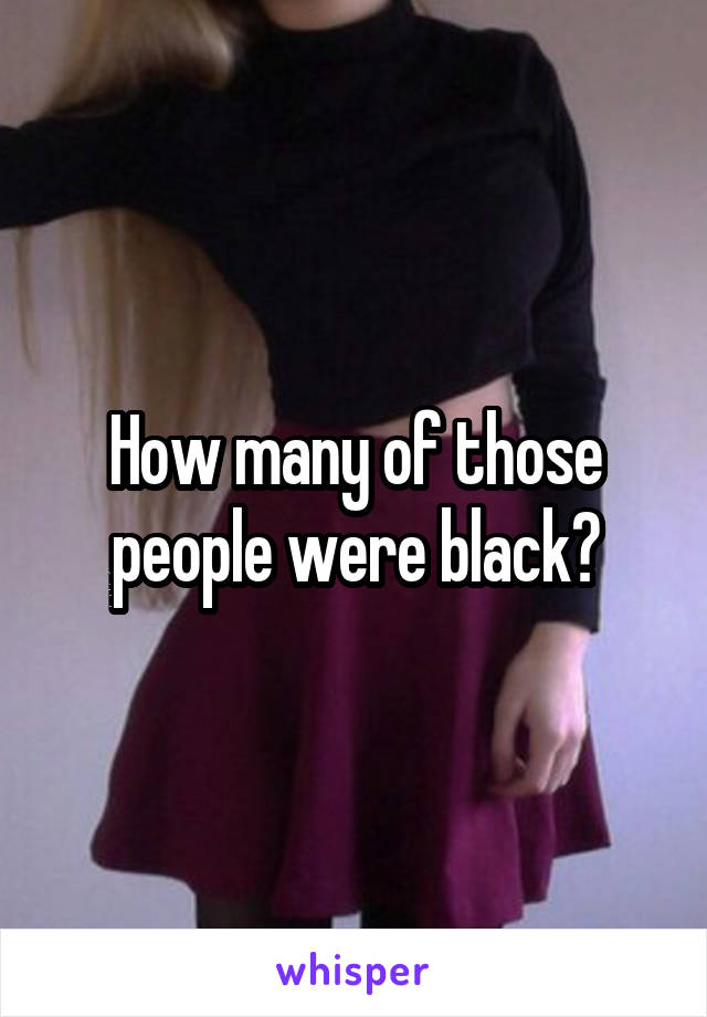 How many of those people were black?